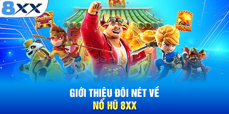 Giới thiệu đôi nét về nổ hũ 8XX