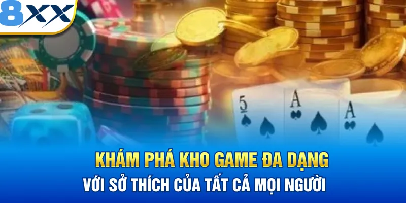 Khám phá kho game đa dạng với sở thích của tất cả mọi người