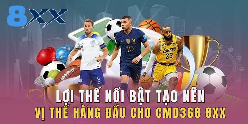 Lợi thế nổi bật tạo nên vị thế hàng đầu cho CMD368 8XX