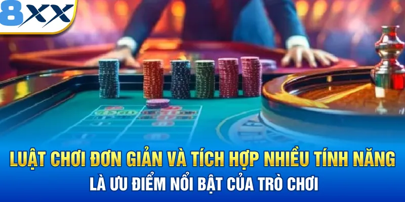 Luật chơi đơn giản và tích hợp nhiều tính năng là ưu điểm nổi bật của trò chơi