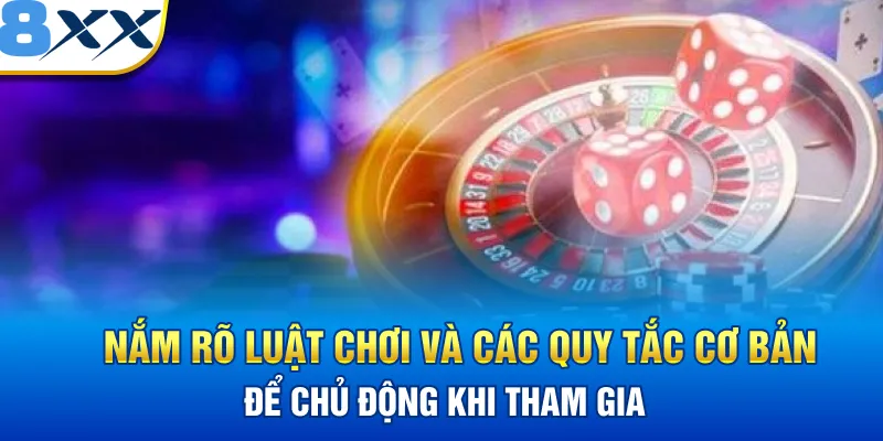 Nắm rõ luật chơi và các quy tắc cơ bản để chủ động khi tham gia