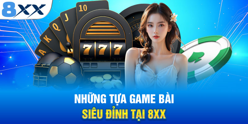 Những trò chơi bài siêu đỉnh tại 8XX