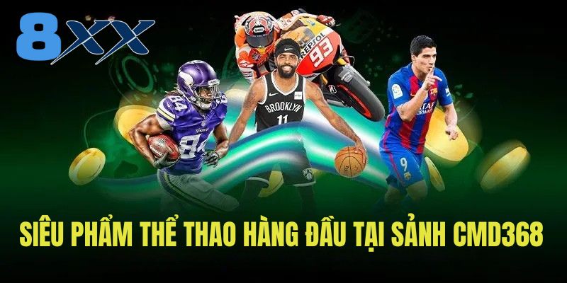 Siêu phẩm thể thao hàng đầu tại sảnh CMD368