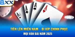 Tiến Lên Miền Nam – Bí Kíp Chinh Phục Mọi Ván Bài Năm 2025